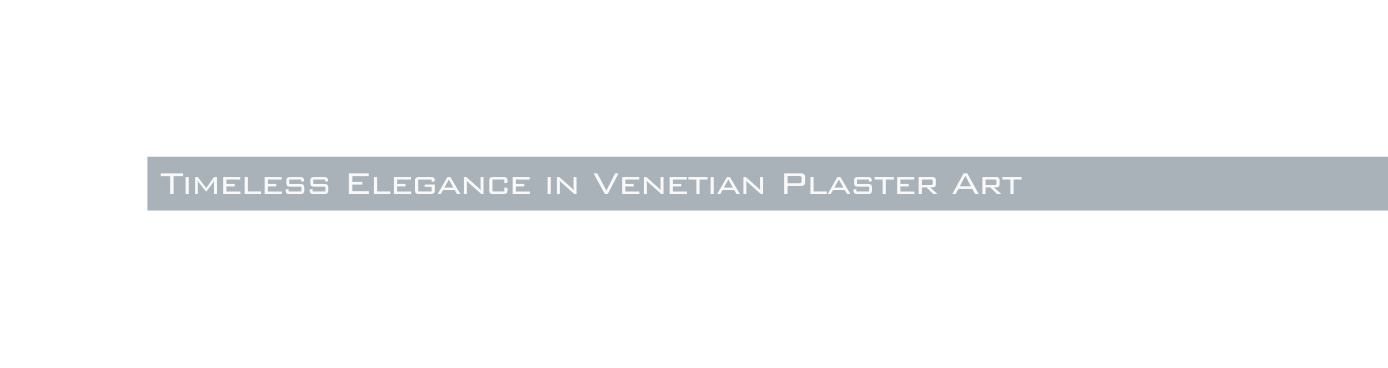 Timeless Elegance in Venetian Plaster Art