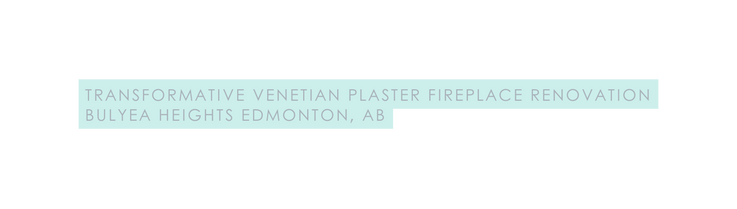 Transformative Venetian Plaster Fireplace Renovation Bulyea Heights Edmonton AB